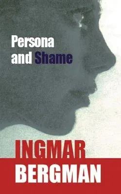 Persona and Shame: The Screenplays of Ingmar Bergman