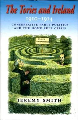 The Tories and Ireland: 1910 - 1914