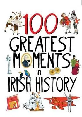 100 Greatest Moments in Irish History