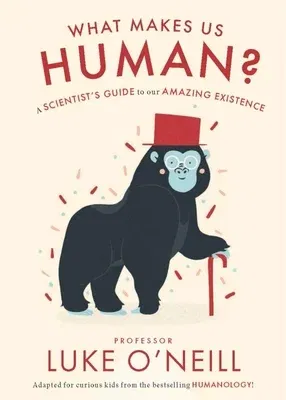 What Make Us Human: A Scientist's Guide to Our Amazing Existence