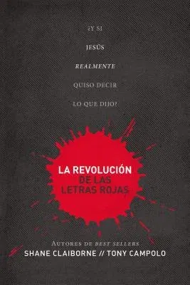 La Revolución de Las Letras Rojas: ¿Y Si Jesús Realmente Quiso Decir Lo Que Dijo? = Red Letter Revolution