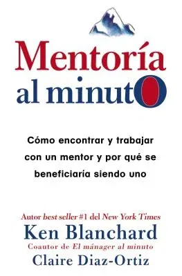 Mentoría Al Minuto: Cómo Encontrar Y Trabajar Con Un Mentor Y Por Qué Se Beneficiaría Siendo Uno