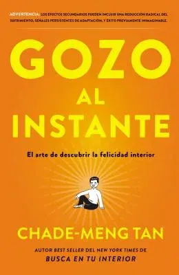 Gozo Al Instante: El Arte de Descubrir La Felicidad Interior