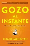 Gozo Al Instante: El Arte de Descubrir La Felicidad Interior