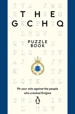 The Gchq Puzzle Book: Pit Your Wits Against the People Who Cracked Engima (UK)