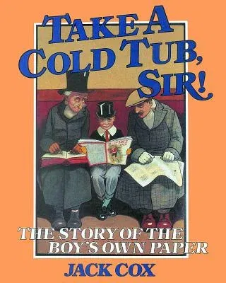 Take a Cold Tub, Sir!: The Story of the 'Boy's Own Paper'