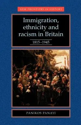 Immigration, Ethnicity and Racism in Britain 1815-1945: 1815-1945