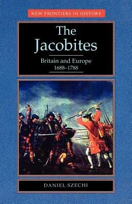 The Jacobites: Britain and Europe 1688-1788