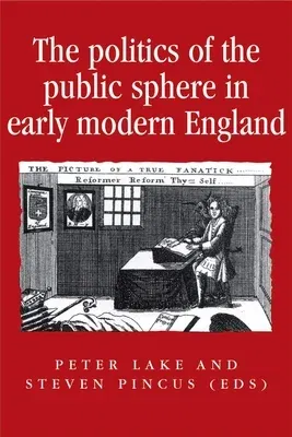 The Politics of the Public Sphere in Early Modern England: Public Persons and Popular Spirits