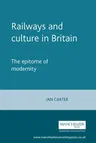 Railways and Culture in Britain: The Epitome of Modernity