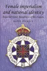 Female Imperialism and National Identity: Imperial Order Daughters of the Empire