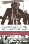 Theatre, Education and the Making of Meanings: Art or Instrument?