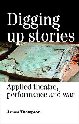 Digging Up Stories: Applied Theatre, Performance and War