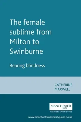 The Female Sublime from Milton to Swinburne: Bearing Blindness