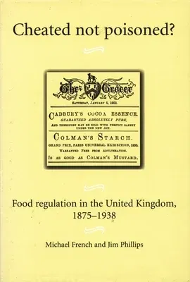 Cheated Not Poisoned?: Food Regulation in the United Kingdom, 1875-1938