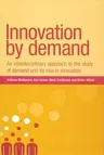 Innovation by Demand: An Interdisciplinary Approach to the Study of Demand and Its Role in Innovation