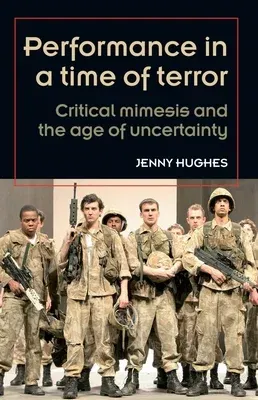 Performance in a time of terror: Critical mimesis and the age of uncertainty