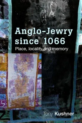 Anglo-Jewry Since 1066: Place, Locality and Memory