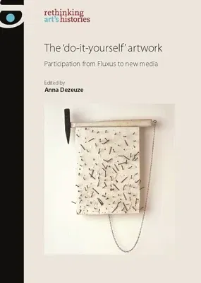 The 'Do-It-Yourself' Artwork: Participation from Fluxus to New Media