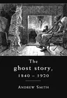 The Ghost Story 1840-1920: A Cultural History