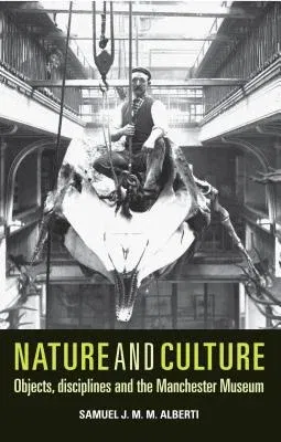 Nature and Culture: Objects, Disciplines and the Manchester Museum