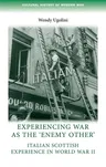 Experiencing War as the 'Enemy Other': Italian Scottish Experience in World War II