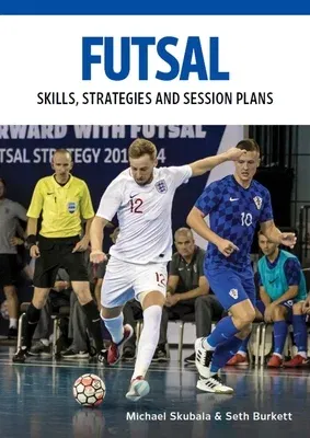 Futsal: Skills, Strategies and Session Plans: Technical Drills for Competitive Training