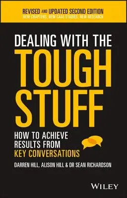 Dealing with the Tough Stuff: How to Achieve Results from Key Conversations