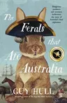 The Ferals That Ate Australia: From the Bestselling Author of the Dogs That Made Australia