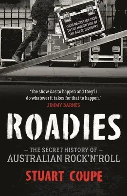 Roadies: The Secret History of Australian Rock'n'roll