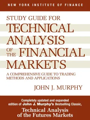 Study Guide to Technical Analysis of the Financial Markets: A Comprehensive Guide to Trading Methods and Applications (Revised)