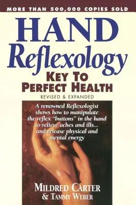 Hand Reflexology: Key to Perfect Health (Revised and Expanded)