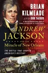 Andrew Jackson and the Miracle of New Orleans: The Battle That Shaped America's Destiny