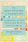 The Deep History of Ourselves: The Four-Billion-Year Story of How We Got Conscious Brains