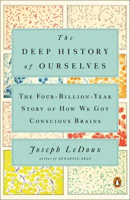 The Deep History of Ourselves: The Four-Billion-Year Story of How We Got Conscious Brains