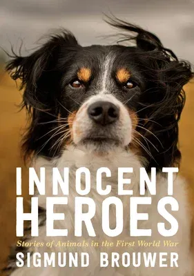 Innocent Heroes: Stories of Animals in the First World War