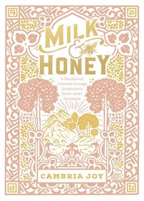 Milk and Honey: A Devotional Journey Through Scripture to Savor God's Goodness