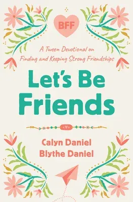 Let's Be Friends: A Tween Devotional on Finding and Keeping Strong Friendships