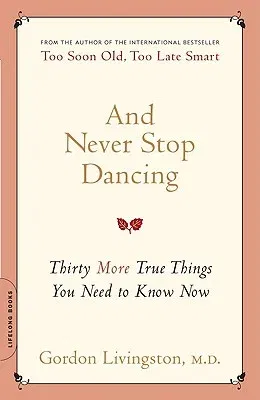 And Never Stop Dancing: Thirty More True Things You Need to Know Now