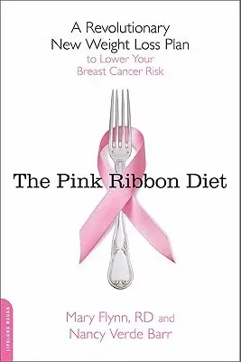 The Pink Ribbon Diet: A Revolutionary New Weight Loss Plan to Lower Your Breast Cancer Risk