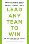 Lead Any Team to Win: Master the Essential Mindset to Motivate, Set Priorities, and Build Your Own Dynasty