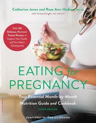 Eating for Pregnancy: Your Essential Month-By-Month Nutrition Guide and Cookbook (Revised)