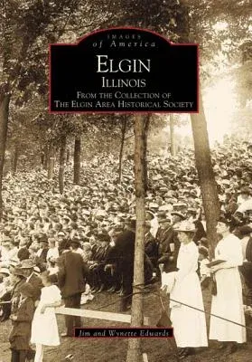 Elgin, Illinois: From the Collection of the Elgin Area Historical Society