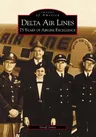 Delta Air Lines: 75 Years of Airline Excellence