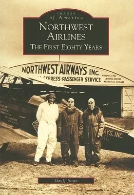 Northwest Airlines: The First Eighty Years