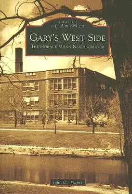 Gary's West Side: The Horace Mann Neighborhood