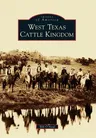 West Texas Cattle Kingdom