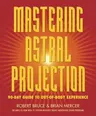 Mastering Astral Projection: 90-Day Guide to Out-Of-Body Experience