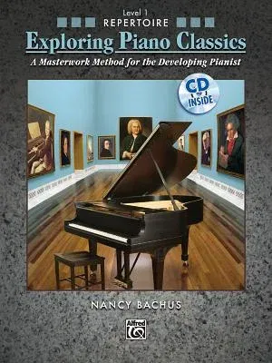 Exploring Piano Classics Repertoire, Level 1: A Masterwork Method for the Developing Pianist [With CD (Audio)]