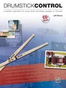 Drumstick Control: A Realistic Approach to Snare Drum Technique Applied to Drumset, Book & CD [With CD (Audio)]